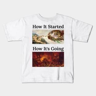 How it Started, How it’s Going Kids T-Shirt